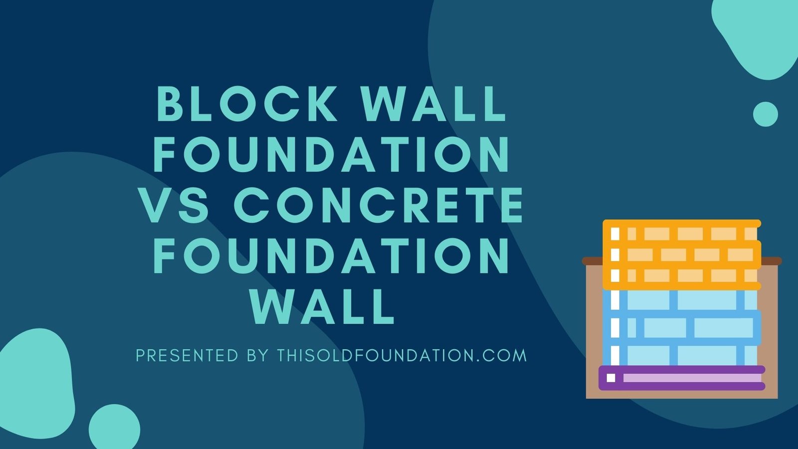 Block Wall foundation vs Concrete wall foundation